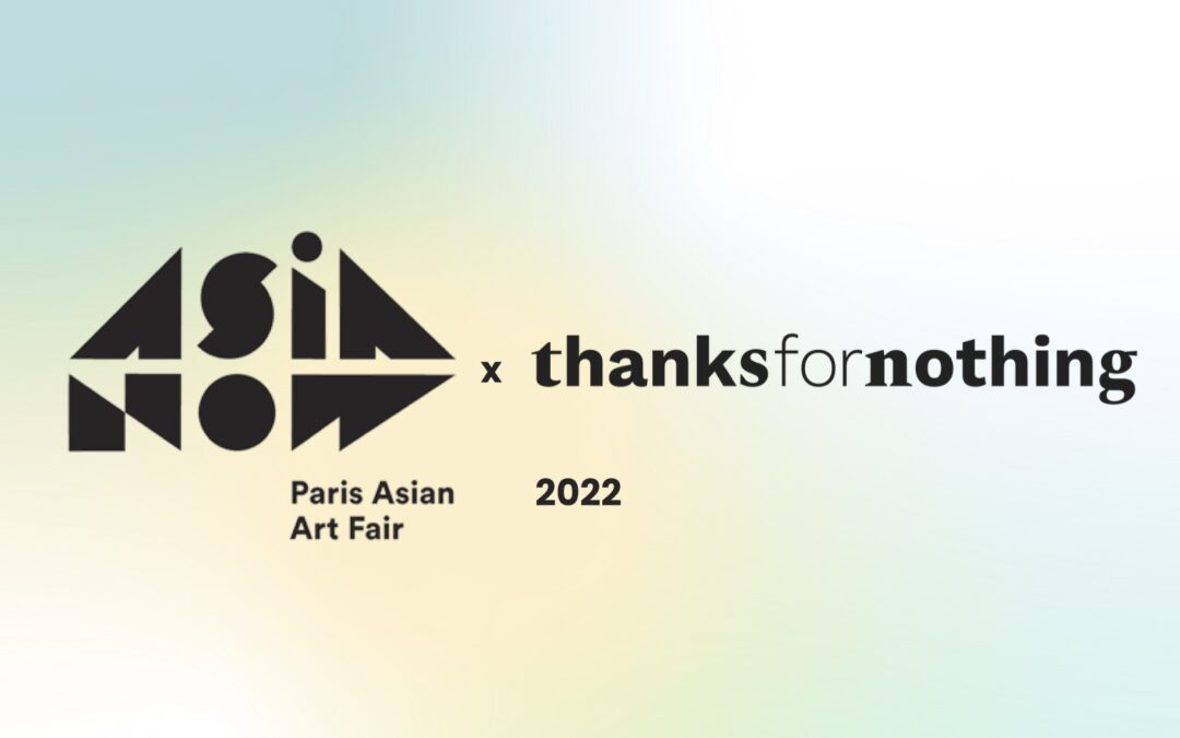 Thanks for Nothing x ASIA NOW 2022